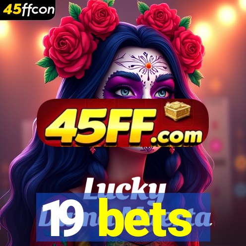 19 bets